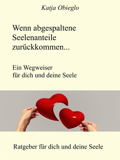 Wenn abgespaltene Seelenanteile zurückkommen (eBook, ePUB) - Obieglo, Katja