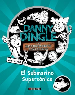 Danny Dingle y sus descubrimientos fantásticos: el Submarino Supersónico (eBook, ePUB) - Lake, Angie