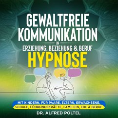 Gewaltfreie Kommunikation in Erziehung, Beziehung & Beruf - Hypnose (MP3-Download) - Pöltel, Dr. Alfred