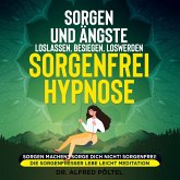 Sorgen und Ängste loslassen, besiegen, loswerden - Sorgenfrei Hypnose (MP3-Download)