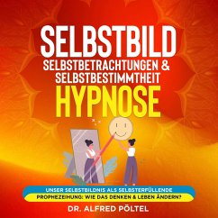 Selbstbild, Selbstbetrachtungen & Selbstbestimmtheit - Hypnose (MP3-Download) - Pöltel, Dr. Alfred