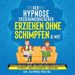 Der Hypnose Erziehungsratgeber: Erziehen ohne Schimpfen & Wut (MP3-Download) - Pöltel, Dr. Alfred