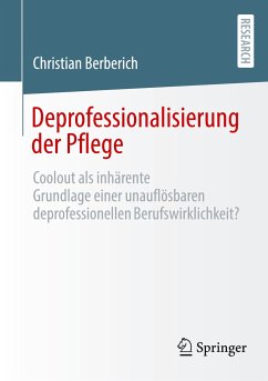 Deprofessionalisierung der Pflege - Berberich, Christian