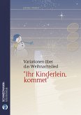 12 Variationen über das Weihnachtslied 'Ihr Kinderlein kommet' für Klavier 12 Variationen über das Weihnachtslied 'Ihr Kinderlein kommet' für Klavier