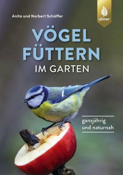 Vögel füttern im Garten - Schäffer, Norbert;Schäffer, Anita