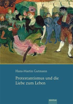 Protestantismus und die Liebe zum Leben - Gutmann, Hans-Martin