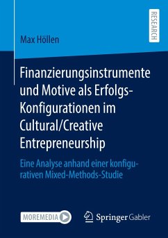 Finanzierungsinstrumente und Motive als Erfolgs-Konfigurationen im Cultural/Creative Entrepreneurship - Höllen, Max