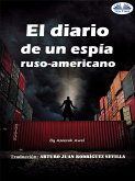 El Diario De Un Espía Ruso-Americano (eBook, ePUB)
