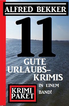 11 gute Urlaubskrimis in einem Band! Krimi Paket (eBook, ePUB) - Bekker, Alfred