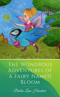 The Wondrous Adventures of a Fairy Named Bloom (eBook, ePUB) - Lane Hausherr, Bobbie