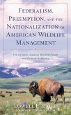 Federalism, Preemption, and the Nationalization of American Wildlife Management (eBook, ePUB)