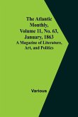 The Atlantic Monthly, Volume 11, No. 63, January, 1863; A Magazine of Literature, Art, and Politics