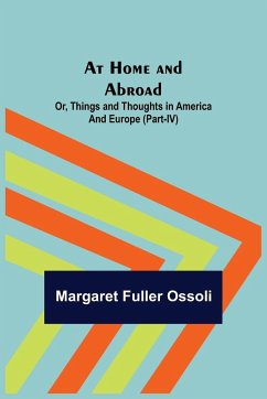 At Home and Abroad; Or, Things and Thoughts in America and Europe (Part-IV) - Margaret Fuller Ossoli