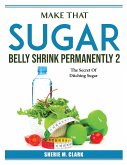 Make That Sugar Belly Shrink Permanently 2: The Secret Of Ditching Sugar