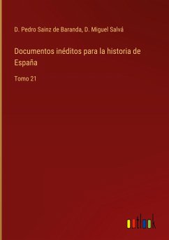 Documentos inéditos para la historia de España - Sainz de Baranda, D. Pedro; Salvá, D. Miguel