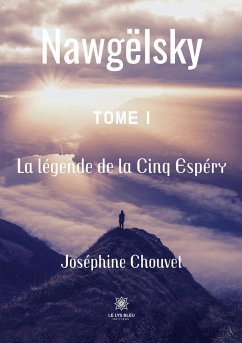 Nawgëlsky: Tome I: La légende de la Cinq Espéry - Joséphine Chouvet