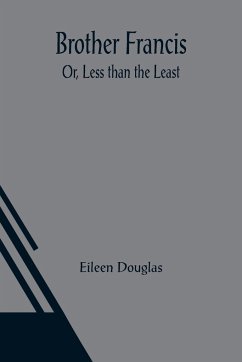 Brother Francis; Or, Less than the Least - Douglas, Eileen