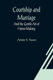 Courtship and Marriage; And the Gentle Art of Home-Making