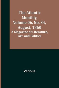 The Atlantic Monthly, Volume 06, No. 34, August, 1860; A Magazine of Literature, Art, and Politics - Various