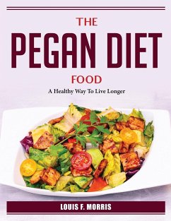 The Pegan Diet Food: A Healthy Way To Live Longer - Louis F Morris
