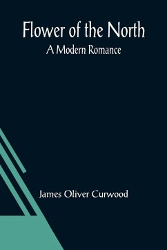 Flower of the North - Oliver Curwood, James