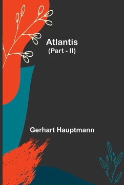 Atlantis (Part - II) - Hauptmann, Gerhart