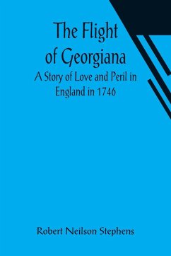 The Flight of Georgiana A Story of Love and Peril in England in 1746 - Neilson Stephens, Robert