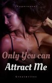 Only You Can Attract Me (eBook, ePUB)