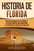 Historia de Florida: Una guía fascinante de las personas y los acontecimientos que dieron forma a la historia del Estado del sol brillante (eBook, ePUB)
