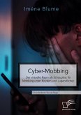Cyber-Mobbing. Der virtuelle Raum als Schauplatz für Mobbing unter Kindern und Jugendlichen