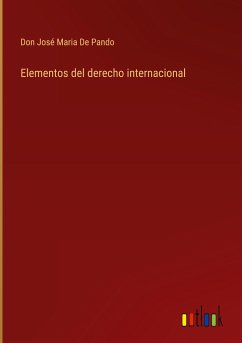 Elementos del derecho internacional - de Pando, Don José Maria