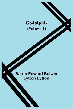 Godolphin (Volume I) - Edward Bulwer Lytton Lytton, Baron