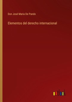 Elementos del derecho internacional - de Pando, Don José Maria