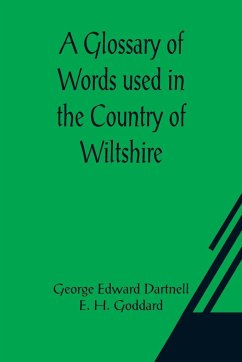 A Glossary of Words used in the Country of Wiltshire - Edward Dartnell, George