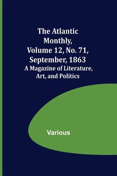 The Atlantic Monthly, Volume 12, No. 71, September, 1863; A Magazine of Literature, Art, and Politics - Various