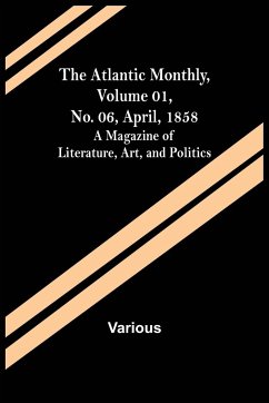 The Atlantic Monthly, Volume 01, No. 06, April, 1858 ; A Magazine of Literature, Art, and Politics - Various