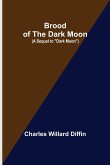 Brood of the Dark Moon; (A Sequel to &quote;Dark Moon&quote;)