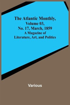 The Atlantic Monthly, Volume 03, No. 17, March, 1859 ; A Magazine of Literature, Art, and Politics - Various