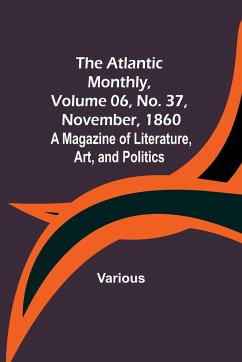 The Atlantic Monthly, Volume 06, No. 37, November, 1860; A Magazine of Literature, Art, and Politics - Various