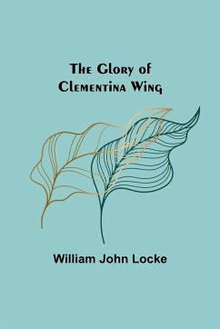 The Glory of Clementina Wing - John Locke, William