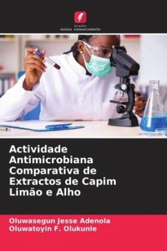 Actividade Antimicrobiana Comparativa de Extractos de Capim Limão e Alho - Adenola, Oluwasegun Jesse;Olukunle, Oluwatoyin F.