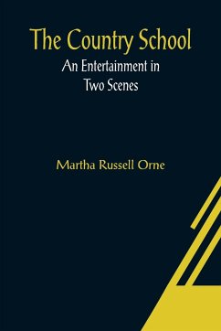 The Country School; An Entertainment in Two Scenes - Russell Orne, Martha