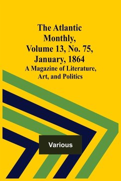 The Atlantic Monthly, Volume 13, No. 75, January, 1864; A Magazine of Literature, Art, and Politics - Various
