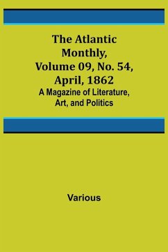 The Atlantic Monthly, Volume 09, No. 54, April, 1862; A Magazine of Literature, Art, and Politics - Various