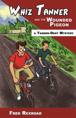 Whiz Tanner and the Wounded Pigeon (Tanner-Dent Mysteries, #6) (eBook, ePUB) - Rexroad, Fred
