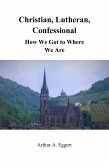 Christian, Lutheran, Confessional (eBook, ePUB) Christian, Lutheran, Confessional (eBook, ePUB)