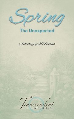 Spring: The Unexpected (The Seasons, #2) (eBook, ePUB) - Osborne, Kathleen; L'Eau, L'Michelle Bleu; Bee, Aletta; Lipster, Ana; Linn, Dena; Byrd, Jonathan; Urban, Kevin; Urban, Lawrence; Blair, L. K.; Sevedbagheri, Mir-Yashar