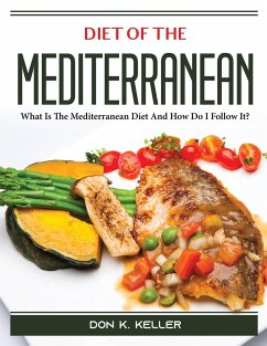 Diet of the Mediterranean: What Is The Mediterranean Diet And How Do I Follow It? - Don K Keller