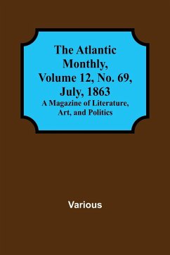 The Atlantic Monthly, Volume 12, No. 69, July, 1863; A Magazine of Literature, Art, and Politics - Various