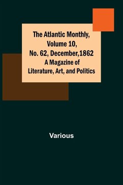 The Atlantic Monthly, Volume 10, No. 62, December, 1862; A Magazine of Literature, Art, and Politics - Various